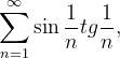 \dpi{120} \sum_{n=1}^{\infty }\sin \frac{1}{n}tg\frac{1}{n},